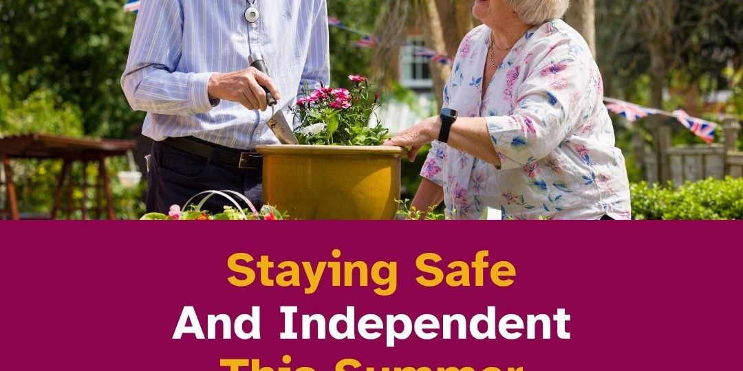 staying safe and independent this summer